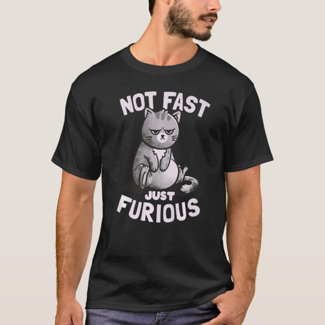 Not Fast Just Furious Cute Funny Cat T-Shirt (Front)