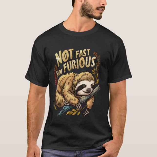 Not Fast Not Furious Cute Lazy Sleeping Sloth Funn T-Shirt (Front)