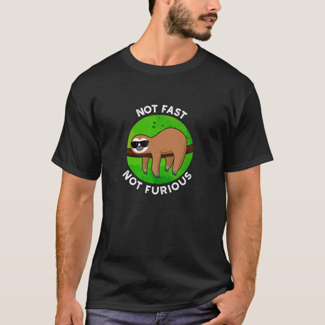 Not Fast Not Furious Funny Movie Sloth Pun Dark BG T-Shirt (Front)