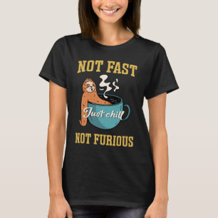 Not Fast Not Furious Sloth Funny Coffee Lover Just T-Shirt
