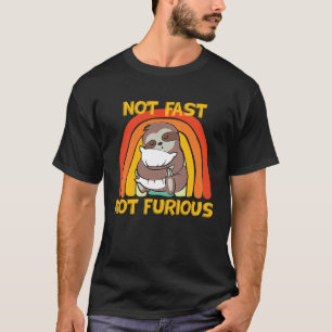 Not Fast Not Furious Sloth Quote Weekend Cute Slot T-Shirt
