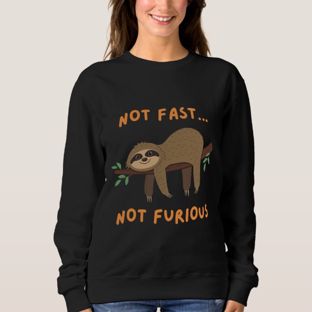 Not Fast Not Furious  Sloth Sweatshirt (Front)