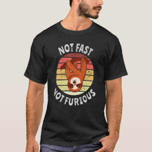 Not Fast Not Furious sloth T-Shirt