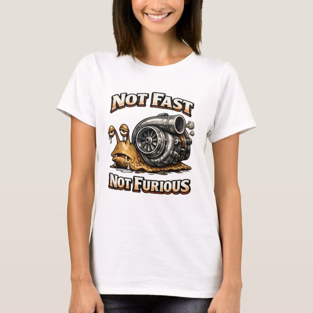Not Fast Not Furious T-Shirt (Front)