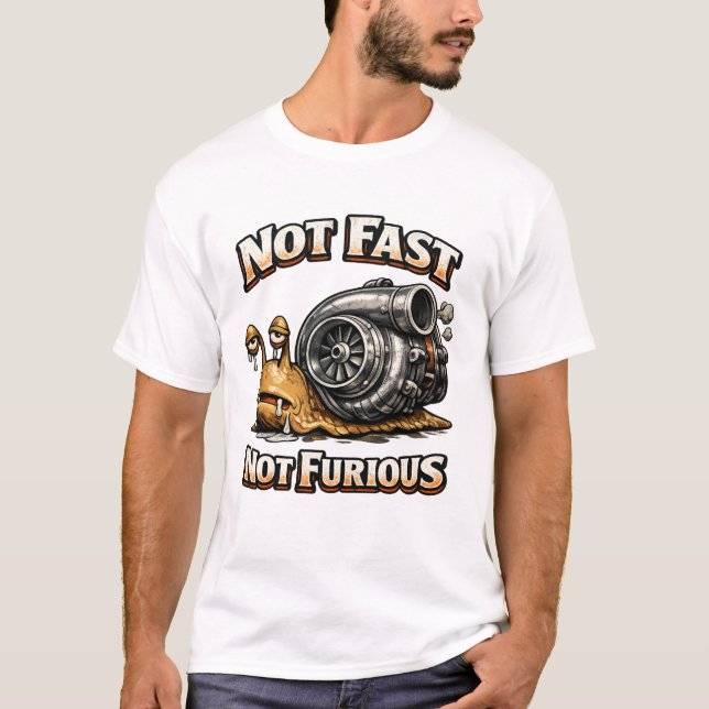 Not Fast Not Furious T-Shirt (Front)