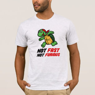 Not Fast, Not Furious - Turtle T-Shirt