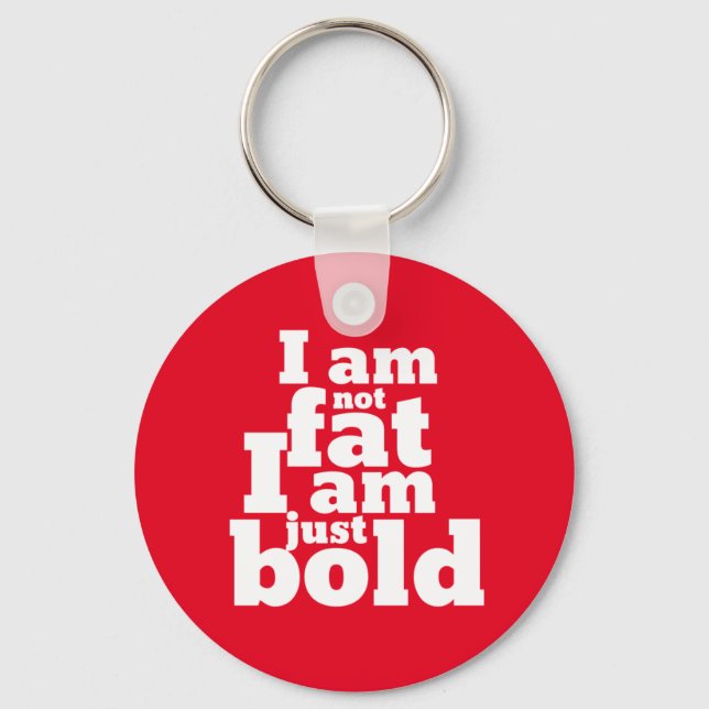 Not Fat Just Bold Funny Inspirational Quote Key Ring (Front)
