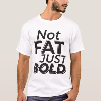 not fat just bold T-Shirt