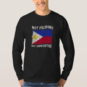 Not Filipino But Supportive National Flag Inspirat T-Shirt
