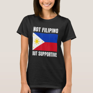 Not Filipino But Supportive Philippines Flag Suppo T-Shirt