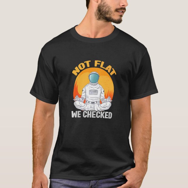 Not Flat We Checked  Anti Flat Earth Conspiracy Th T-Shirt (Front)