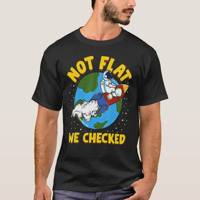 Not Flat We Checked Flat Earth Astronaut Tee (Front)