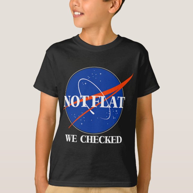 Not Flat We Checked Funny Flat Earth T-Shirt (Front)