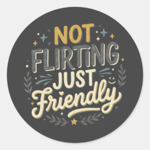 Not Flirting Just Friendly Sarcastic Social Humour Classic Round Sticker