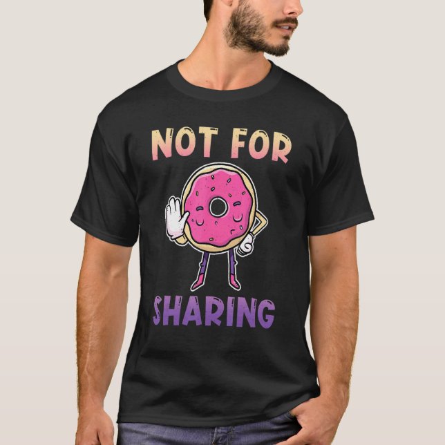 Not For Sharing Baker Bake Dessert Doughnuts T-Shirt (Front)
