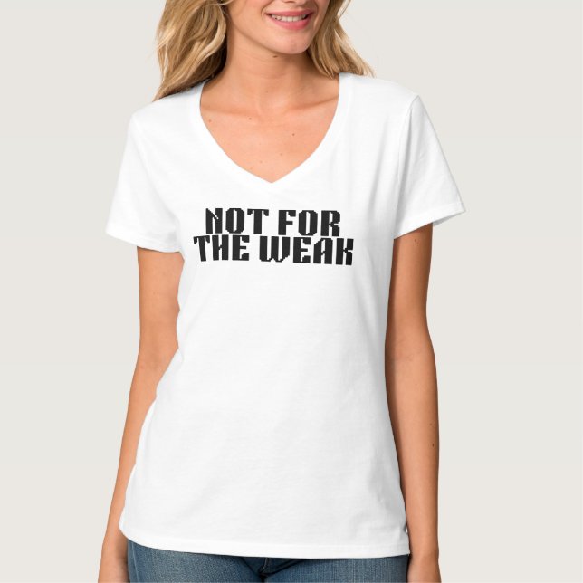 Not For The Weak Fitted V-Neck Tee (Front)