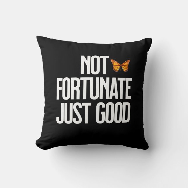 Not Fortunate Just Good Monarch Butterfly Quote Cushion (Front)