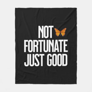 Not Fortunate Just Good Monarch Butterfly Quote Fleece Blanket