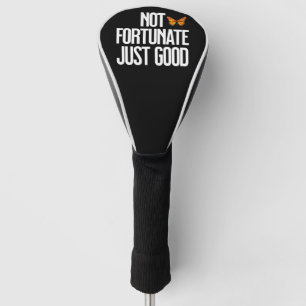 Not Fortunate Just Good Monarch Butterfly Quote Golf Head Cover