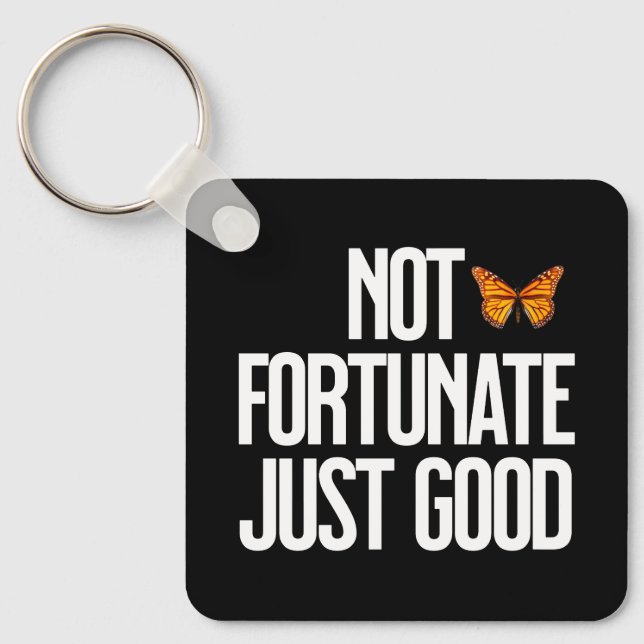 Not Fortunate Just Good Monarch Butterfly Quote Key Ring (Front)
