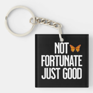 Not Fortunate Just Good Monarch Butterfly Quote Key Ring