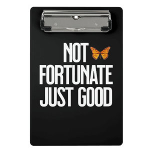 Not Fortunate Just Good Monarch Butterfly Quote Mini Clipboard