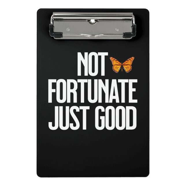 Not Fortunate Just Good Monarch Butterfly Quote Mini Clipboard (Front)