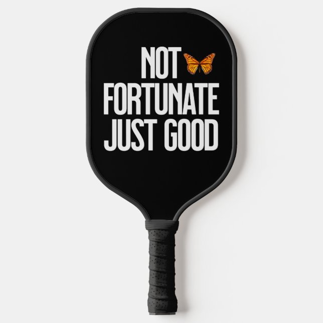 Not Fortunate Just Good Monarch Butterfly Quote Pickleball Paddle (Front)