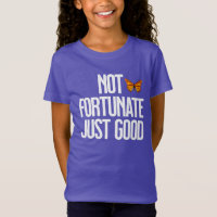 Not Fortunate Just Good Monarch Butterfly Quote
