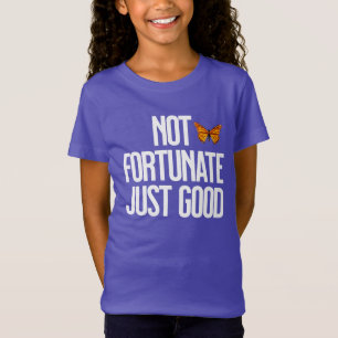 Not Fortunate Just Good Monarch Butterfly Quote T-Shirt