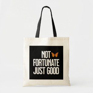 Not Fortunate Just Good Monarch Butterfly Quote Tote Bag
