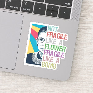 Not fragile like a flower fragile like a bomb