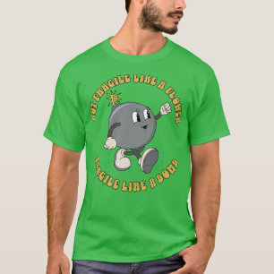 Not Fragile Like A Flower Fragile Like A Bomb 1 T-Shirt