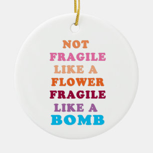 Not Fragile Like A Flower Fragile Like A Bomb Ceramic Tree Decoration