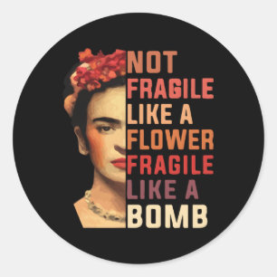 Not Fragile Like A Flower Fragile Like A Bomb Classic Round Sticker