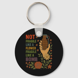 Not Fragile Like A Flower Fragile Like A Bomb Femi Key Ring
