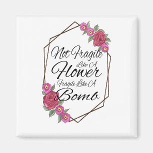 Not Fragile Like A Flower Fragile Like A Bomb Magnet