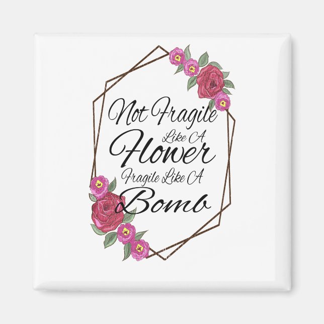 Not Fragile Like A Flower Fragile Like A Bomb Magnet (Front)