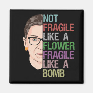 Not Fragile Like a Flower Fragile Like a Bomb Magnet