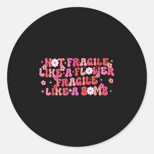 Not Fragile Like A Flower Fragile Like A Bomb Moti Classic Round Sticker