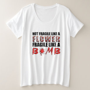 Not Fragile Like A Flower Fragile Like A Bomb Plus Size T-Shirt
