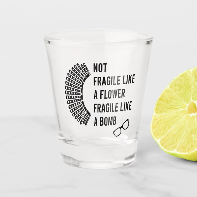 Not Fragile Like a Flower Fragile Like a Bomb Shot Glass (Front)