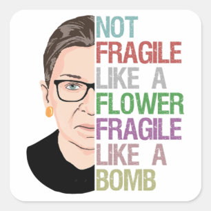 Not Fragile Like a Flower Fragile Like a Bomb Square Sticker