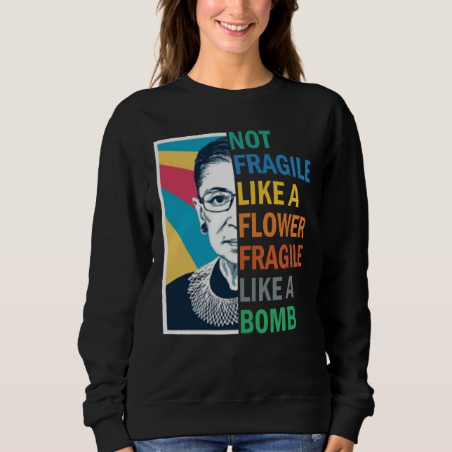 Not Fragile Like a Flower Fragile Like a Bomb Sweatshirt (Front)