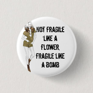 Not fragile like a flower, fragile like a bomb T-S 3 Cm Round Badge