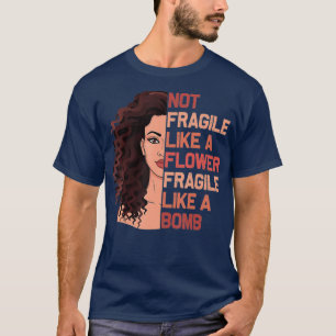 Not Fragile Like A Flower Fragile Like A Bomb T-Shirt