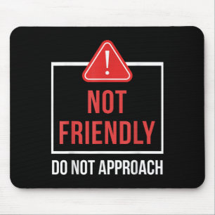 Not Friendly Do Not Approach Funny Sarcastic Sayin Mouse Pad