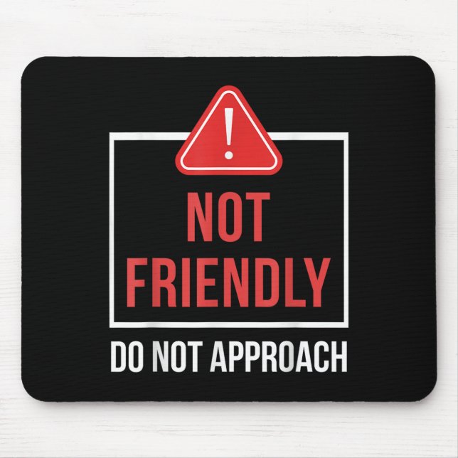 Not Friendly Do Not Approach Funny Sarcastic Sayin Mouse Pad (Front)