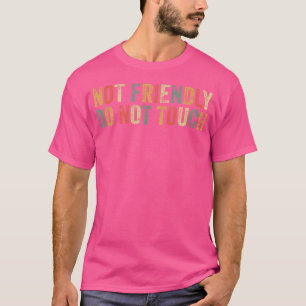 Not Friendly Do Not Touch Funny Introvert Humour J T-Shirt