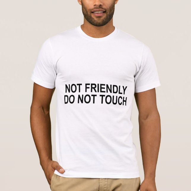 Not Friendly Do Not Touch Funny Quote T-Shirt (Front)